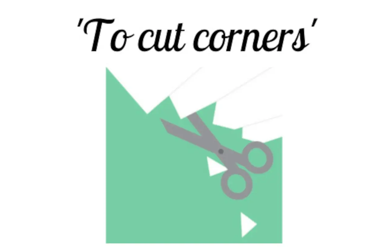 Phrase of the Week: ‘To cut corners’